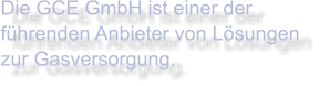 Die GCE GmbH ist einer der führenden Anbieter von Lösungen zur Gasversorgung.