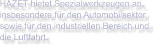 HAZET bietet Spezialwerkzeugen an, insbesondere für den Automobilsektor sowie für den industriellen Bereich und die Luftfahrt.